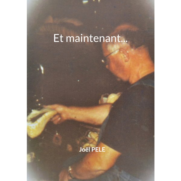 Et maintenant...