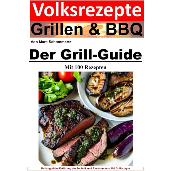 Volksrezepte Grillen und BBQ - Der Grill-Guide mit 100 Rezepten