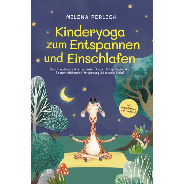 Kinderyoga zum Entspannen und Einschlafen: Das Mitmachbuch mit den schönsten Übungen & Yoga-Geschichten für mehr Achtsamkeit, Entspannung und besse...