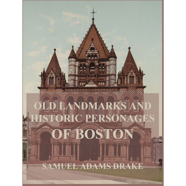 Old Landmarks and Historic Personages of Boston