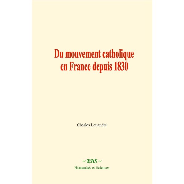 Du mouvement catholique en France depuis 1830