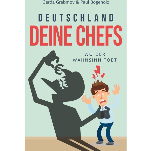 Deutschland, Deine Chefs: Wo der Wahnsinn tobt
