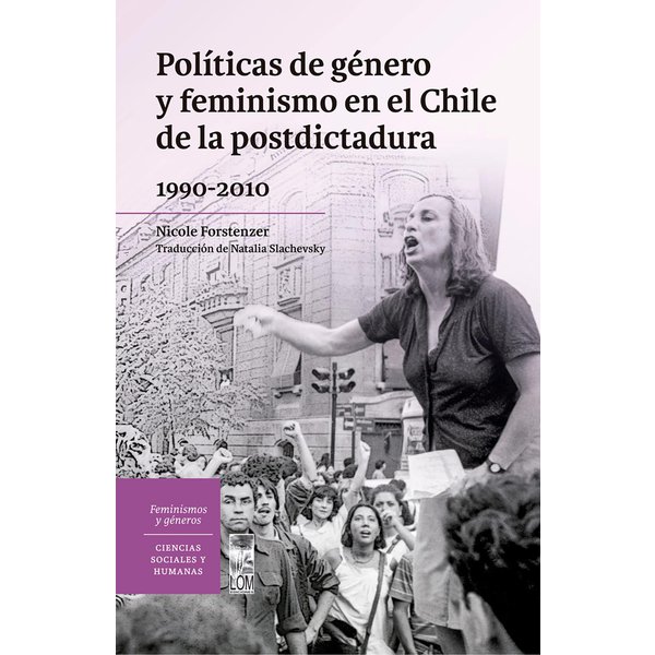 Políticas de género y feminismo en el Chile de la postdictadura 1990-2010