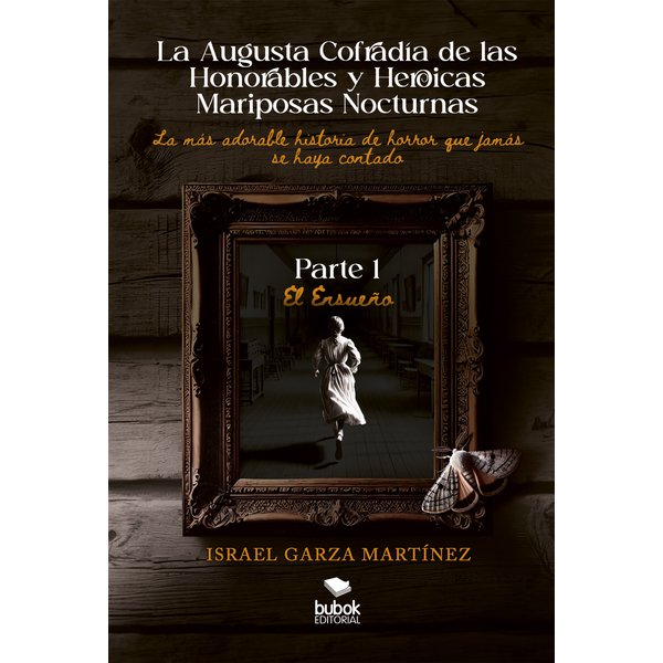 La Augusta Cofradía de las Honorables y Heroicas Mariposas Nocturnas - Primera parte: El Ensueño