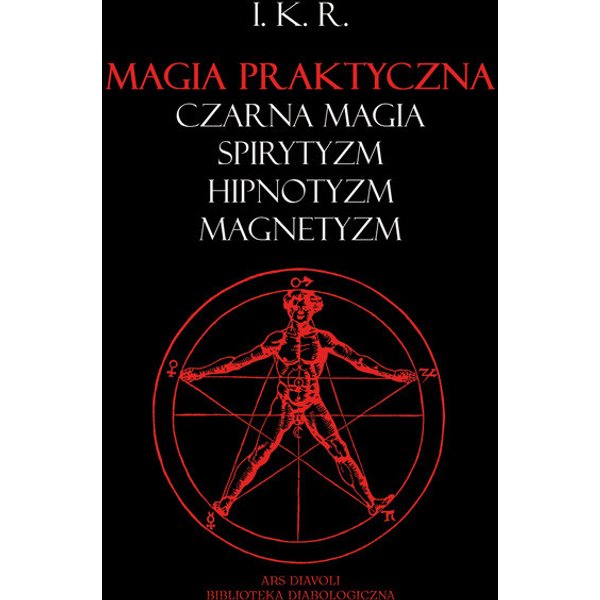Magia praktyczna: czarna magia, spirytyzm, hipnotyzm, magnetyzm