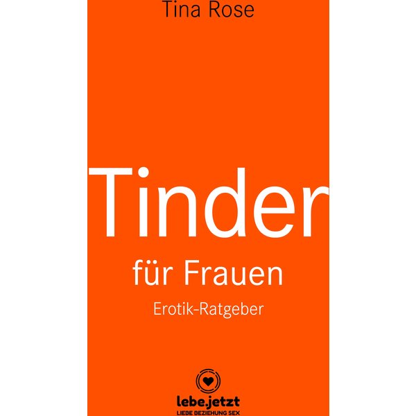 Tinder Dating für Frauen! Erotischer Ratgeber
