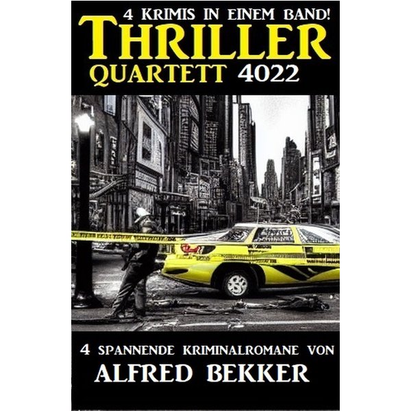 Thriller Quartett 4022 - 4 spannende Kriminalromane von Alfred Bekker