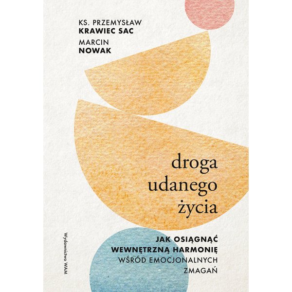 Droga udanego życia. Jak osiągnąć wewnętrzną harmonię wśród emocjonalnych zmagań