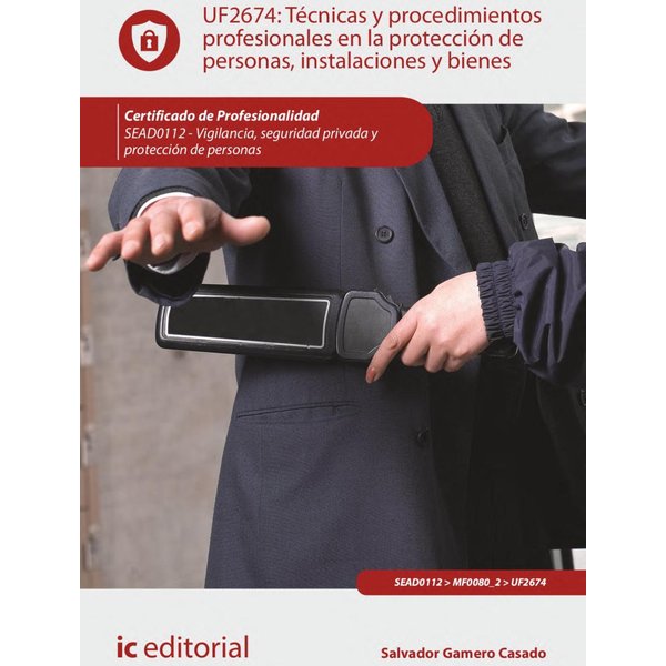 Técnicas y procedimientos profesionales en la protección de personas, instalaciones y bienes. SEAD0112