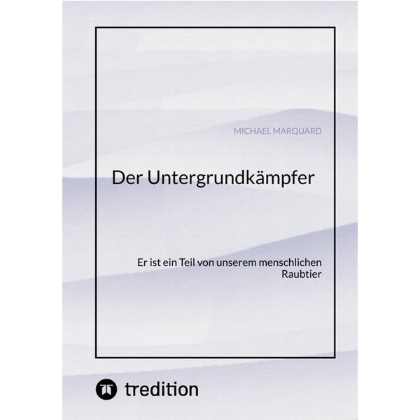 Der Untergrundkämpfer! Was zeichnet uns aus, wie ticken wir und warum?