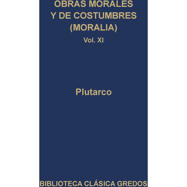 Obras morales y de costumbres (Moralia) XI. Tratados platónicos. Tratados antiestoicos.