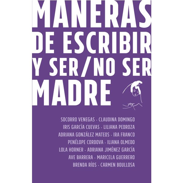 Maneras de escribir y ser / no ser madre