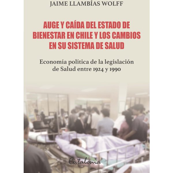Auge y caída del Estado de bienestar en Chile y los cambios en su sistema de Salud