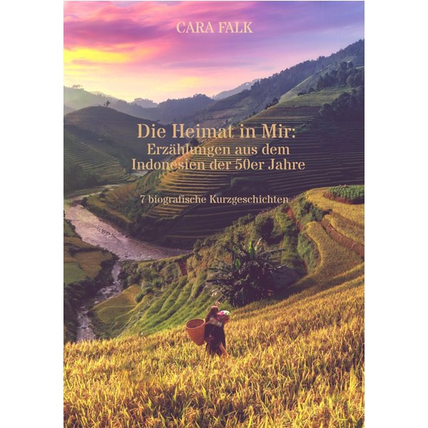 Die Heimat in Mir: Erzählungen aus dem Indonesien der 50er Jahre