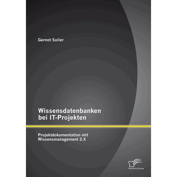 Wissensdatenbanken bei IT-Projekten: Projektdokumentation mit Wissensmanagement 2.X
