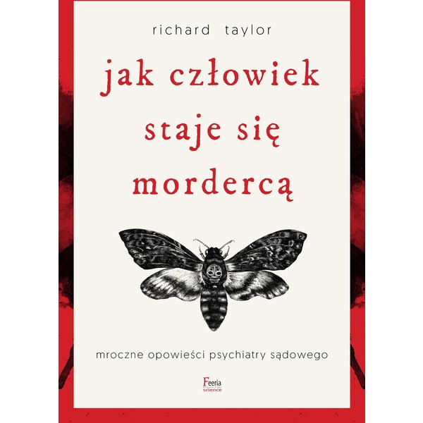 Jak człowiek staje się mordercą. Mroczne opowieści psychiatry sądowego
