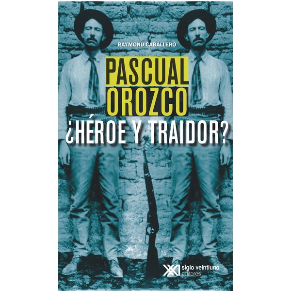 Pascual Orozco, ¿Héroe y traidor?