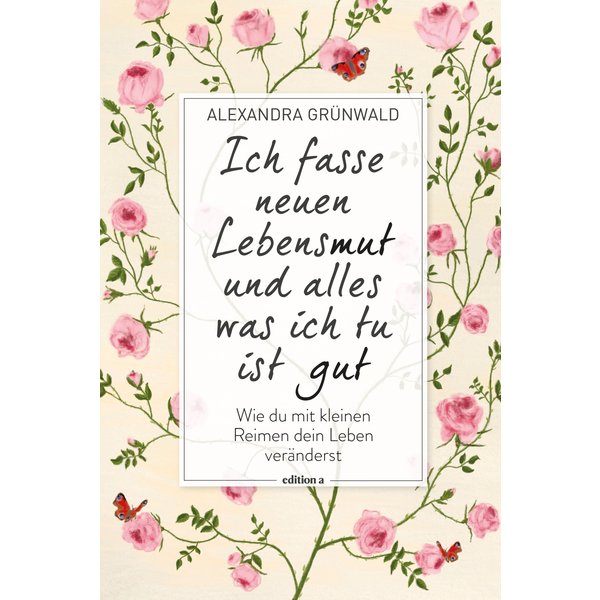 Ich fasse neuen Lebensmut und alles was ich tu ist gut