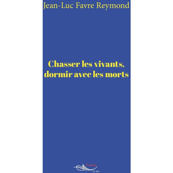 Chasser les vivants, dormir avec les morts