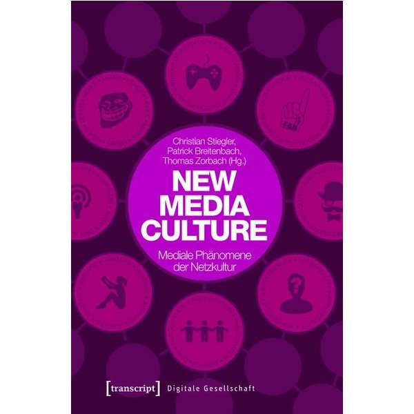 New Media Culture: Mediale Phänomene der Netzkultur