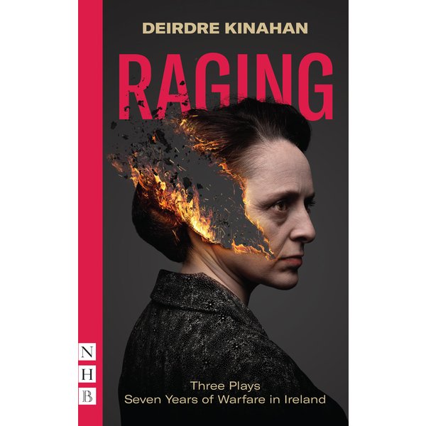 Raging: Three Plays/Seven Years of Warfare in Ireland (NHB Modern Plays)