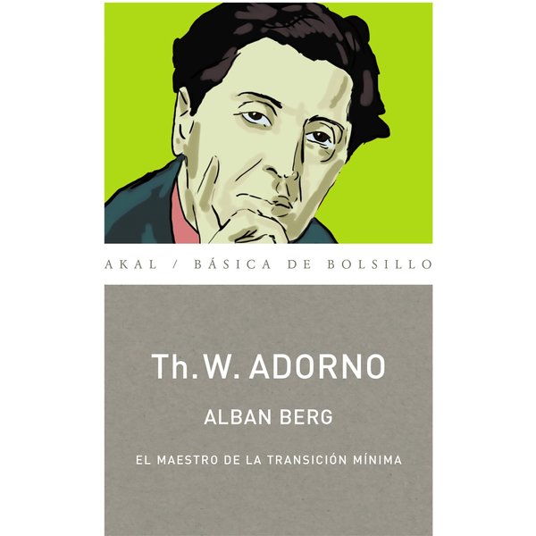 Alban Berg. El maestro de la transición mínima (Monografías musicales)