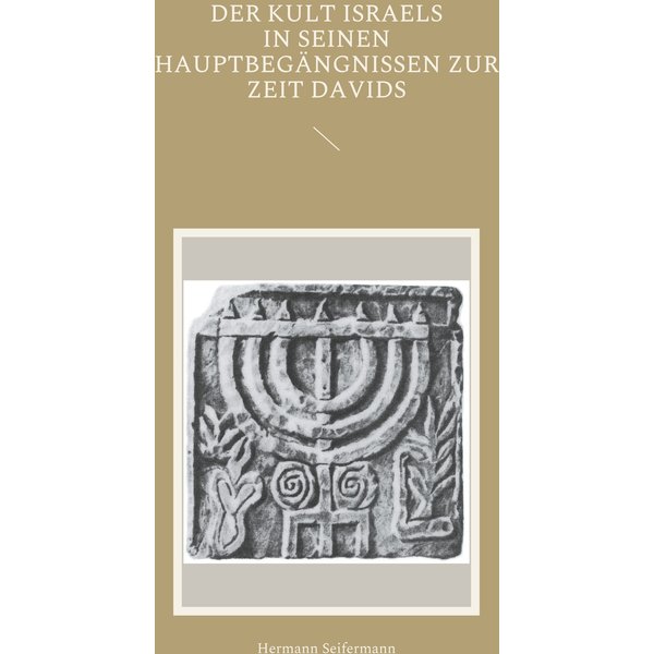 Der Kult Israels in seinen Hauptbegängnissen zur Zeit Davids
