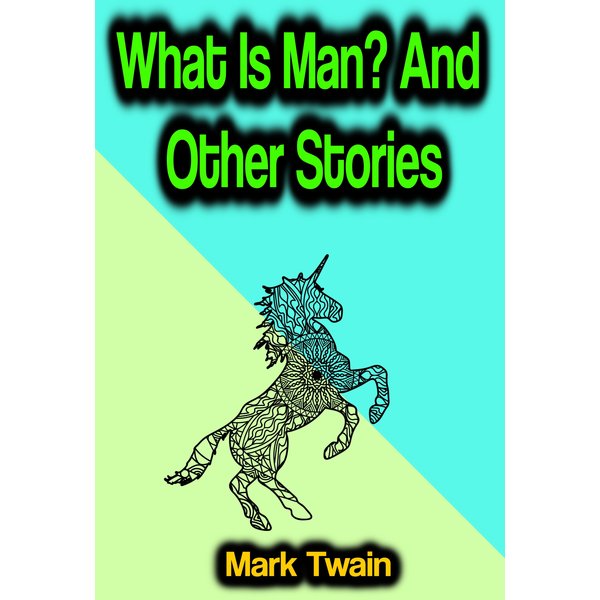 What Is Man? And Other Stories