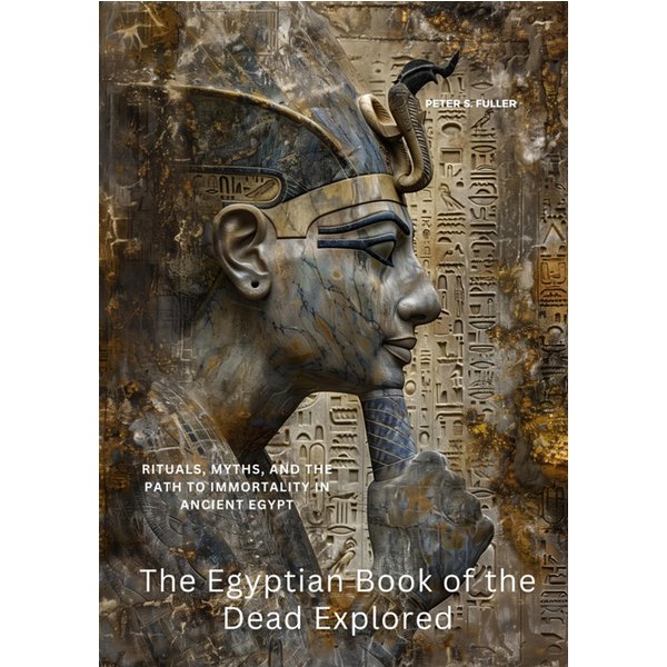 The Egyptian Book of the Dead Explored