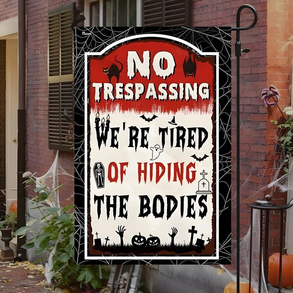 No Trespassing Were Tired Of Hiding The Bodies Garden Flag-image