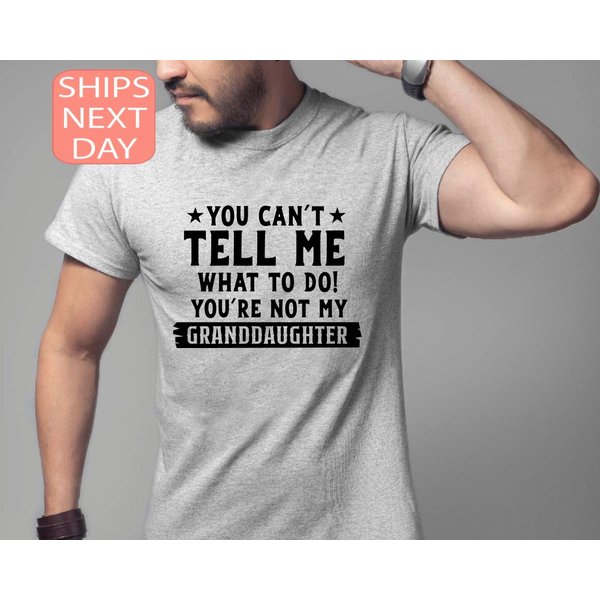 You Can't Tell Me What To Do You're Not My Granddaughter Shirt-image