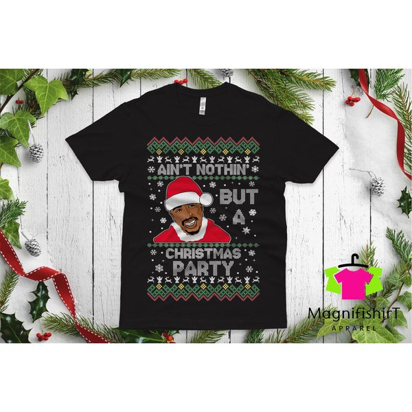 Tupac Ugly Christmas T-Shirt Shakur Aint Nothin But A Christmas Party Ain't Shirt-image