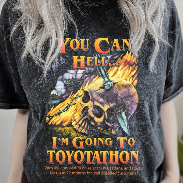 You Can Go To Hell I'm Going To Toyotathon Shirt-image