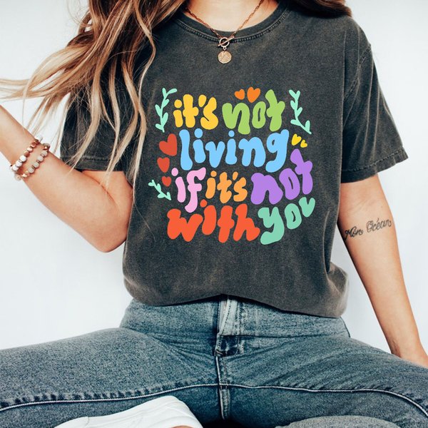 It's Not Living If It's Not With You Tshirt, The 1975 Shirt-image