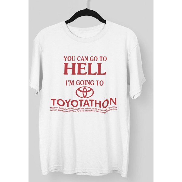 You Can Go To Hell Im Going To Toyotathon Shirt-image