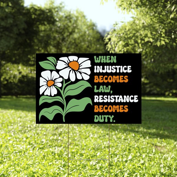 When Injustice Becomes Law Resistance Becomes Duty Yard Sign, Anti Trump Fdt Yard Sign-image