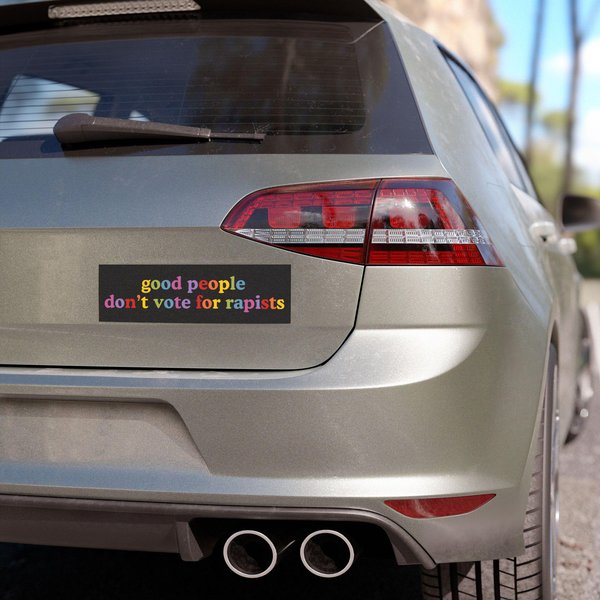 Good People Don't Vote For Rapists Anti Trump Car Magnets