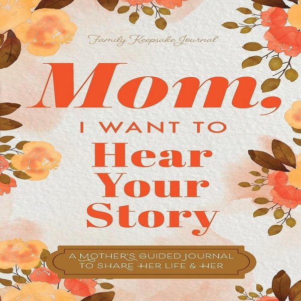 Mamá, Quiero Escuchar Tu Historia: Diario Guiado Por Una Madre Para Compartir Su Vida Y Su Amor-image