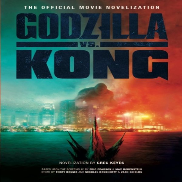 Godzilla Kontra. Kong Oficjalna Powieść Filmowa Autorstwa Grega Keyesa KsiążKa W MięKkiej Oprawie 9781789097351-image