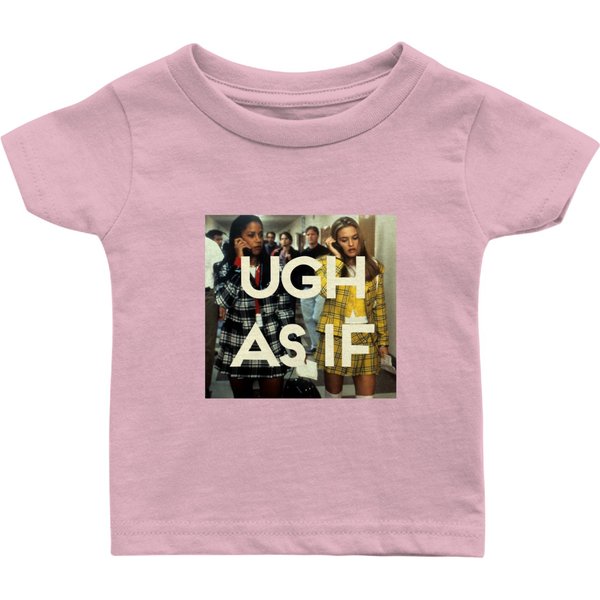 Ugh As If Baby T Shirts Cool Clueless Movie Fan Baby T Shirts