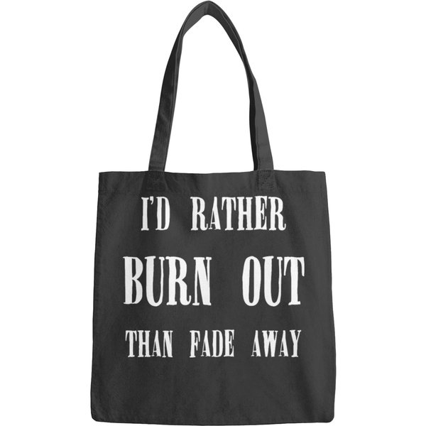I_d Rather Burn Out Than Fade Away, Kurt Cobain Quote Bags