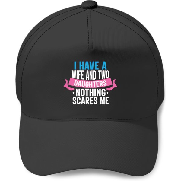 I Have A Wife And Two Daughters Nothing Scares Baseball Caps-image