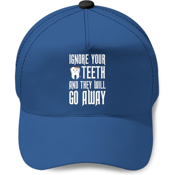 Funny Ignore Your Teeth And They Will Go Away Gift Baseball Caps