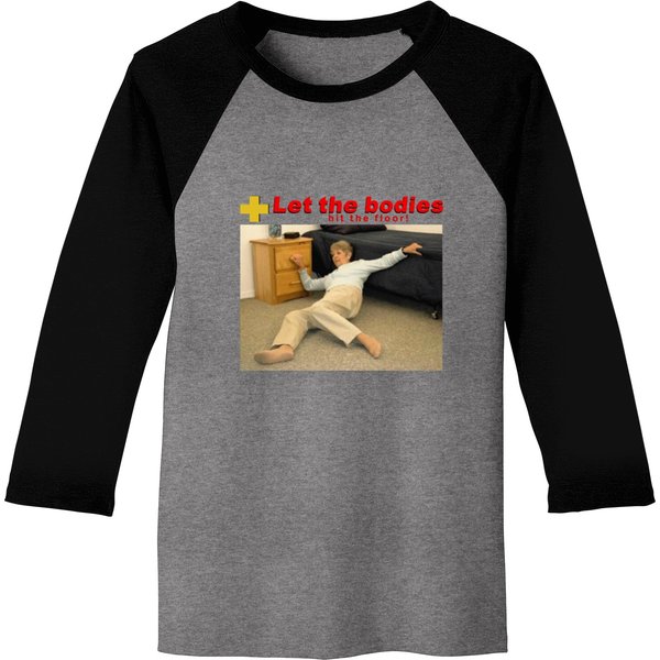 Let The Bodies Hit The Floor Baseball Tees | Life Alert Meme Baseball Tees-image