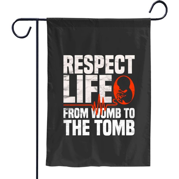 Respect Life From Womb To The Tomb Garden Flags-image