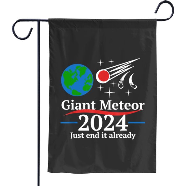 Giant Meteor 2024 Just End It Already Garden Flags Garden Flags-image