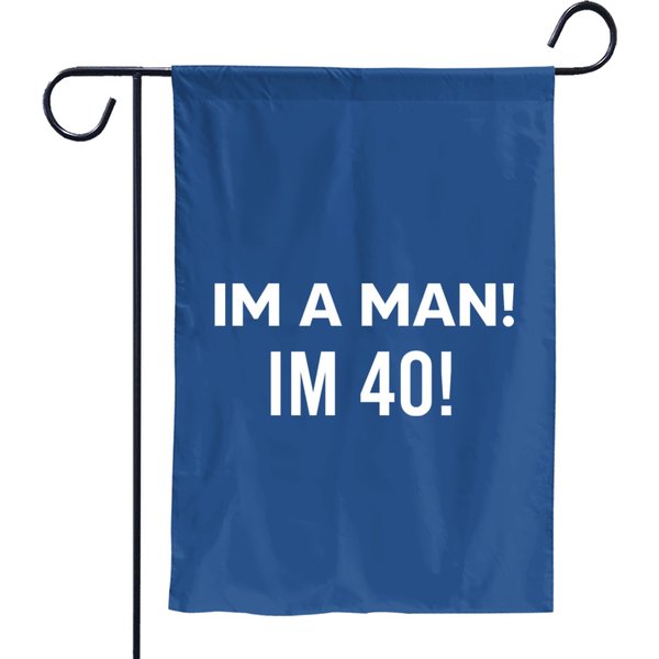 I'm A Man I'm 40! Garden Flags-image