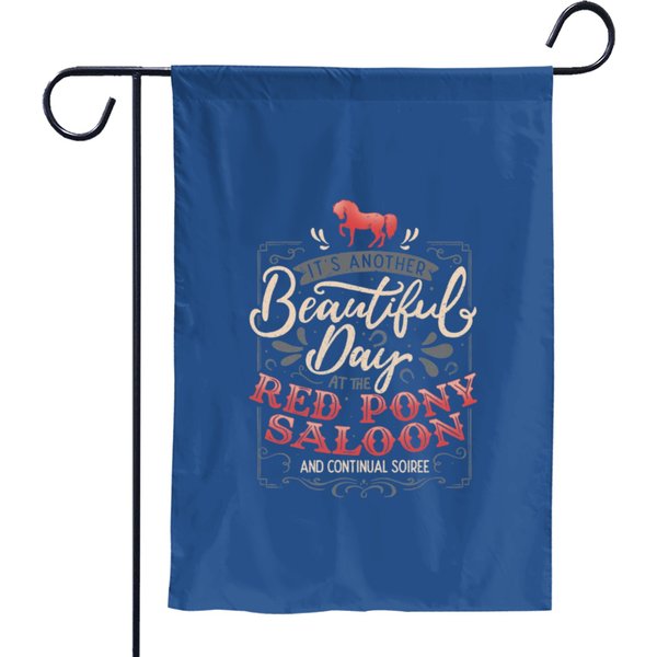 It's Another Beautiful Day At The Red Pony Saloon And Continual Soiree Garden Flags-image