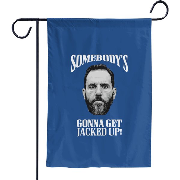 Jack Smith Garden Flags, Somebody's Gonna Get Jacked-Up Garden Flags-image