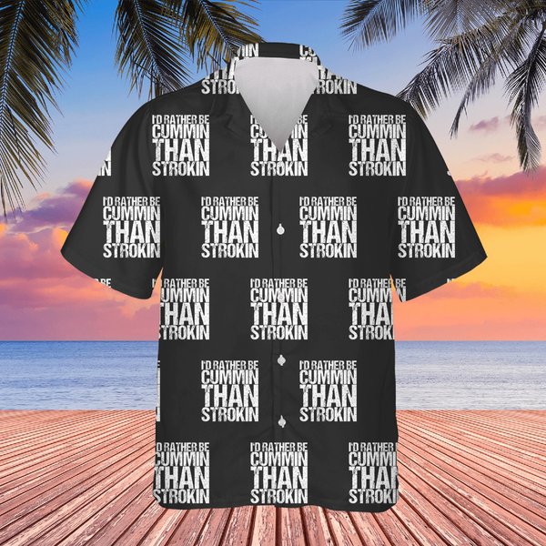 I'D Rather Be Cummin Than Strokin - Quote - Hawaiians-image